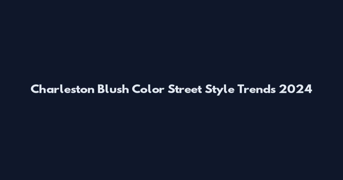 Charleston Blush Color Street Style Trends 2024
