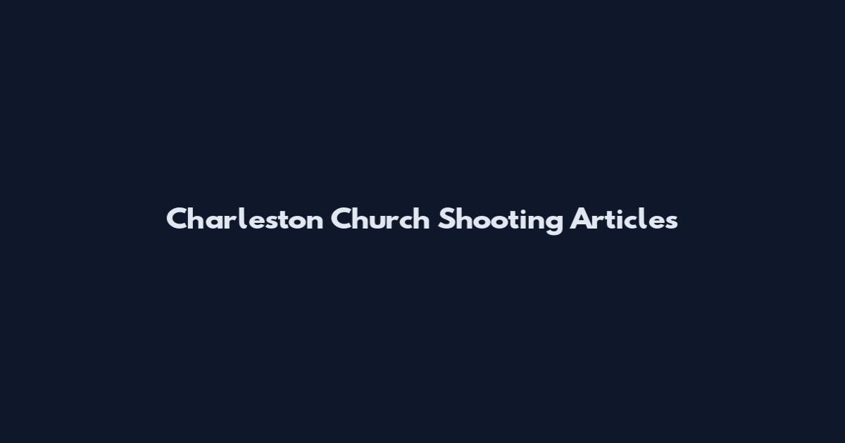 Charleston Church Shooting Articles