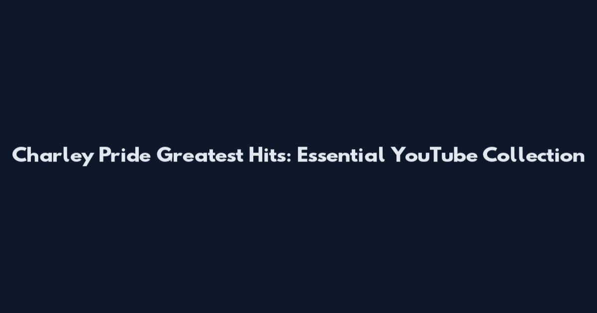 Charley Pride Greatest Hits: Essential YouTube Collection