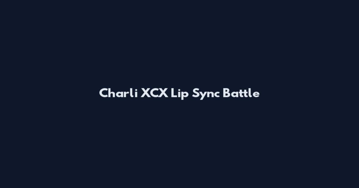 Charli XCX Lip Sync Battle