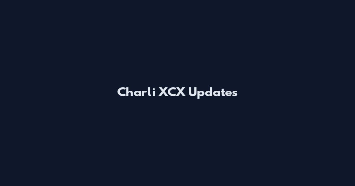 Charli XCX Updates