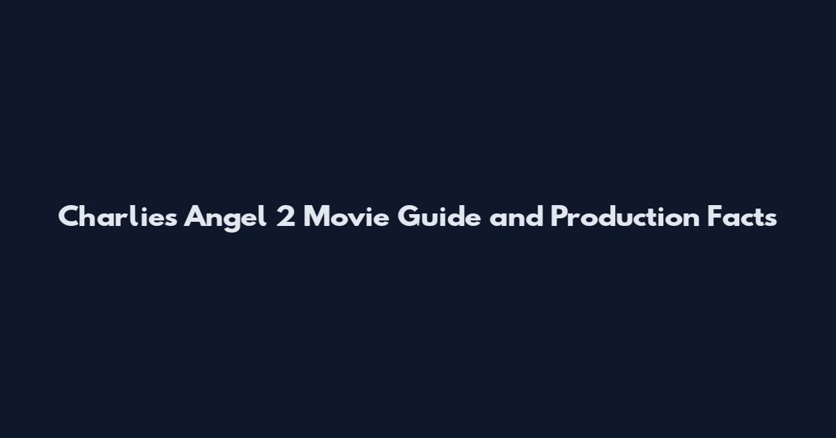 Charlie's Angel 2 Movie Guide and Production Facts