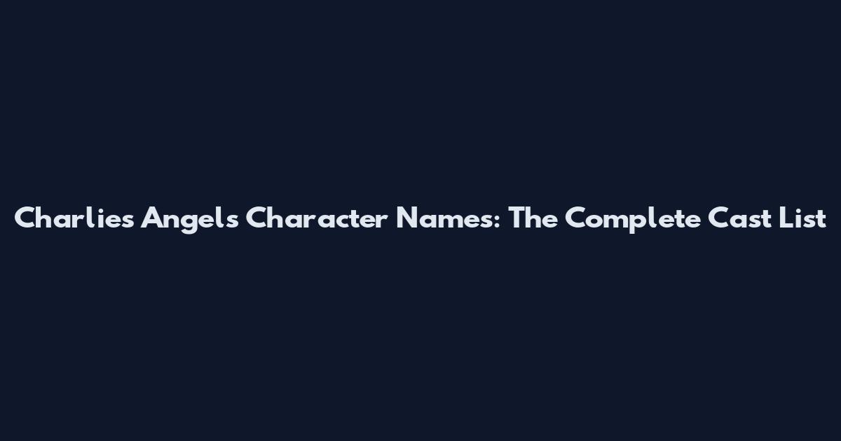 Charlie's Angels Character Names: The Complete Cast List