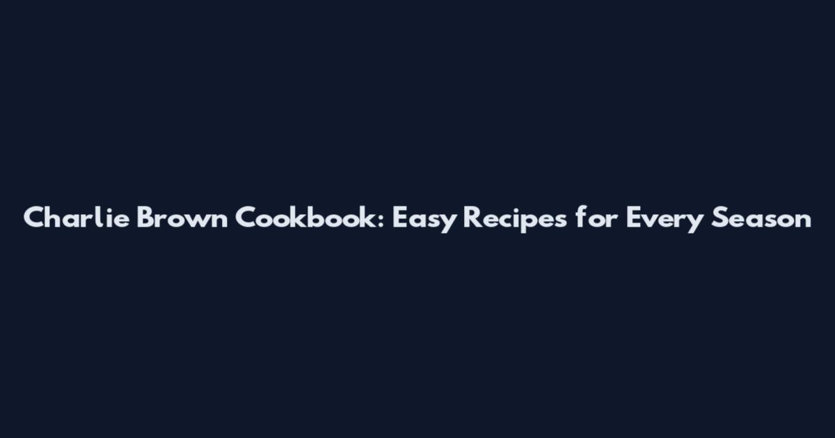 Charlie Brown Cookbook: Easy Recipes for Every Season