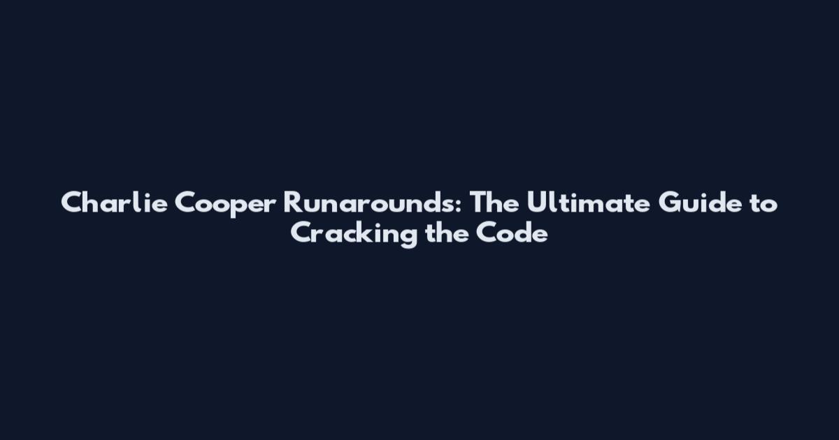 Charlie Cooper Runarounds: The Ultimate Guide to Cracking the Code