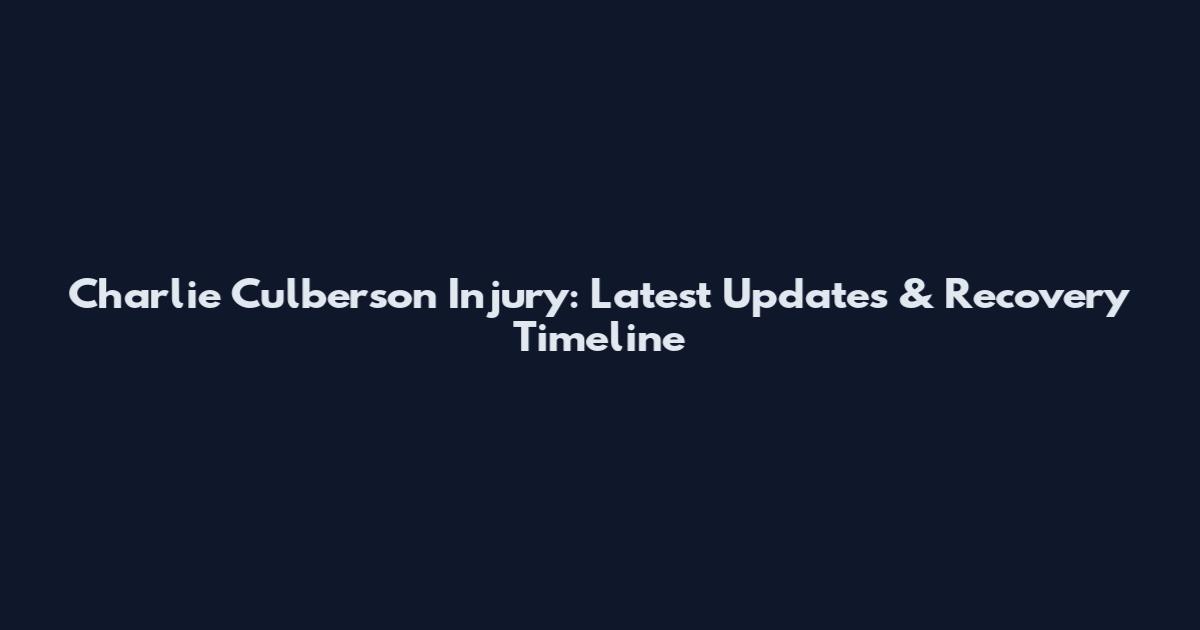 Charlie Culberson Injury: Latest Updates & Recovery Timeline