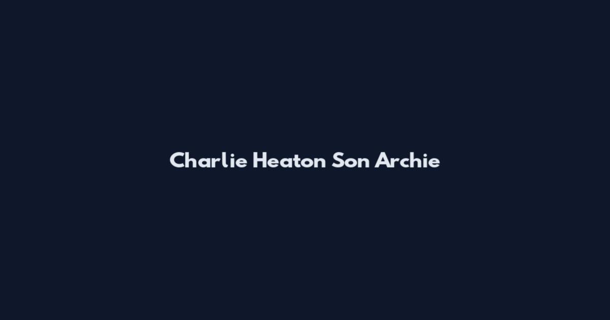 Charlie Heaton Son Archie