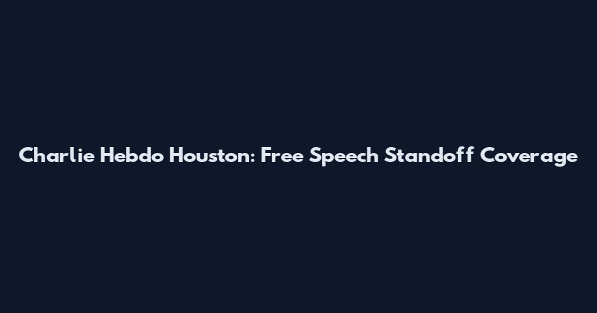Charlie Hebdo Houston: Free Speech Standoff Coverage