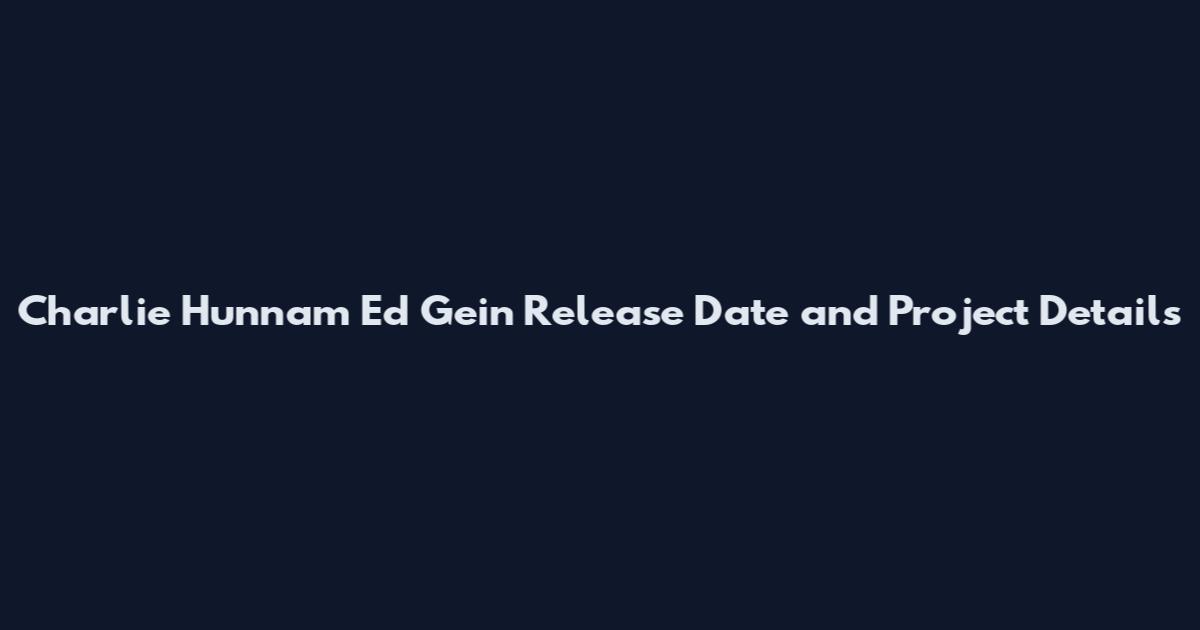 Charlie Hunnam Ed Gein Release Date and Project Details