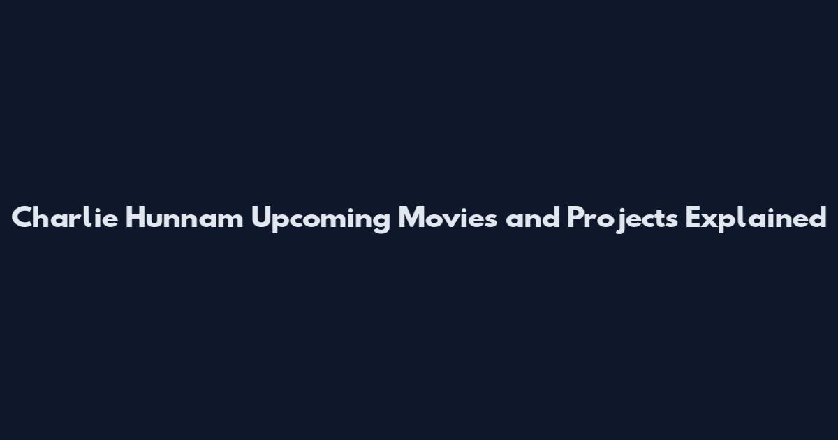 Charlie Hunnam Upcoming Movies and Projects Explained