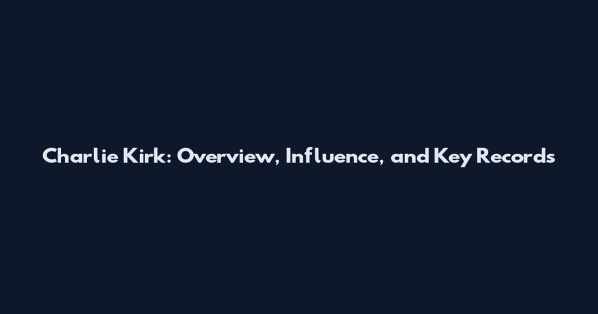 Charlie Kirk: Overview, Influence, and Key Records