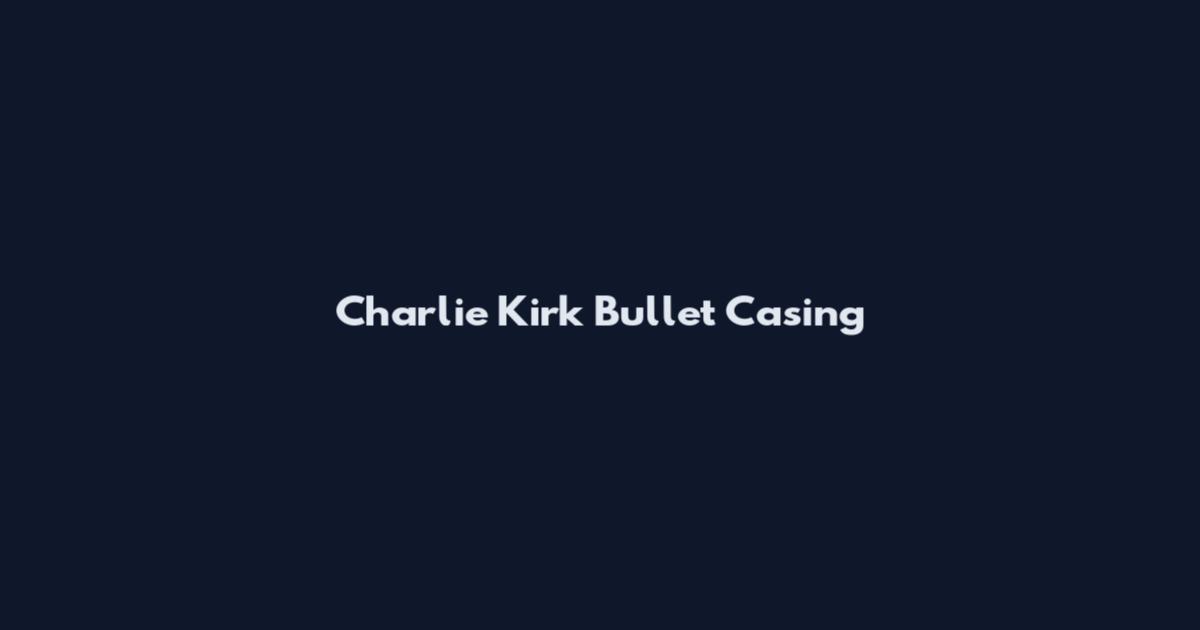 Charlie Kirk Bullet Casing