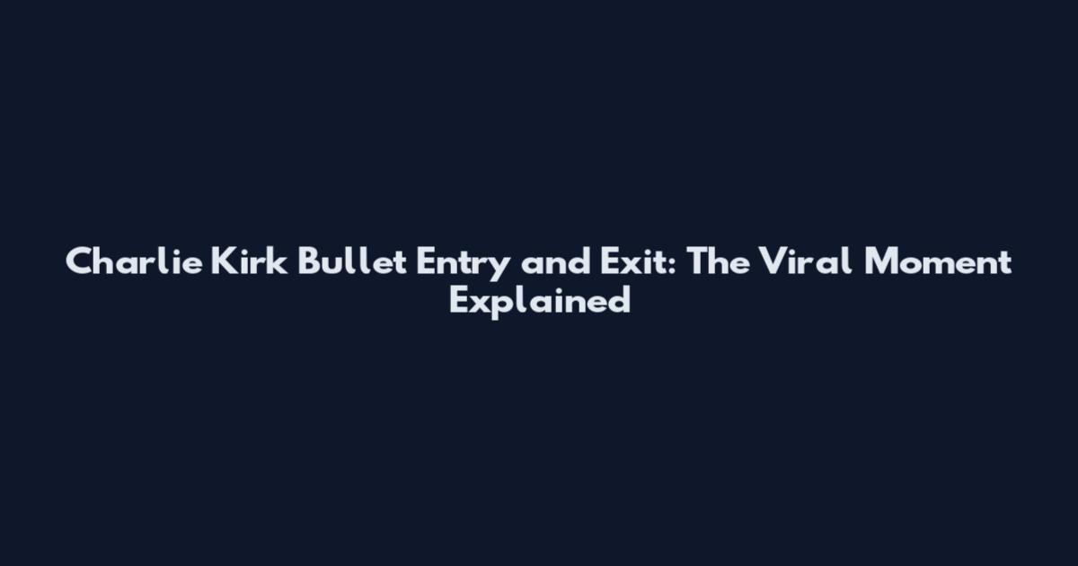 Charlie Kirk Bullet Entry and Exit: The Viral Moment Explained