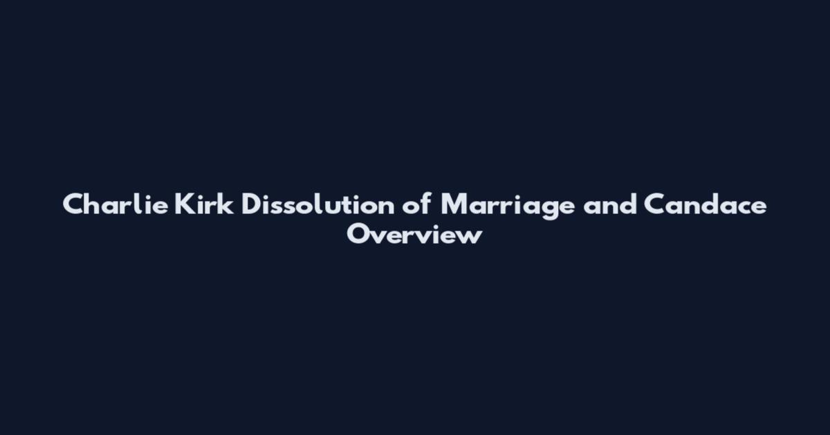 Charlie Kirk Dissolution of Marriage and Candace Overview