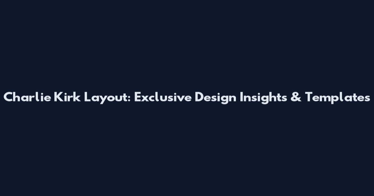 Charlie Kirk Layout: Exclusive Design Insights & Templates
