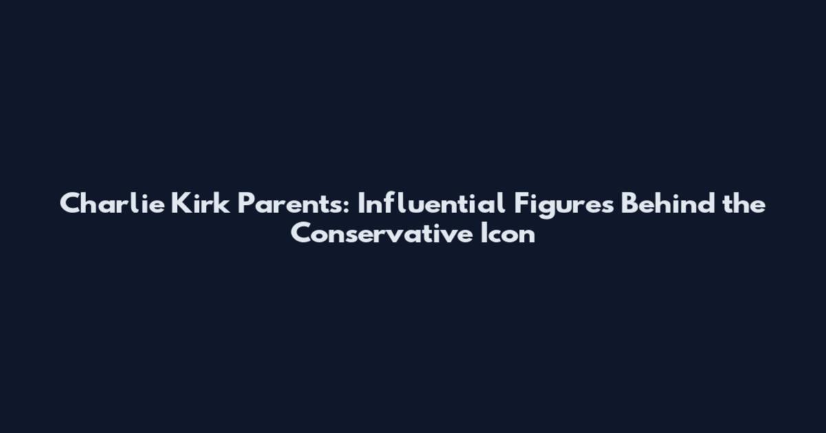 Charlie Kirk Parents: Influential Figures Behind the Conservative Icon