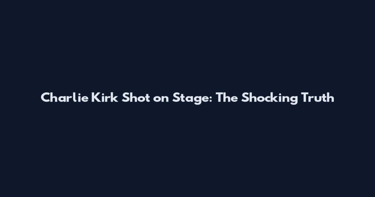 Charlie Kirk Shot on Stage: The Shocking Truth