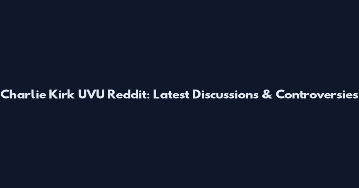 Charlie Kirk UVU Reddit: Latest Discussions & Controversies