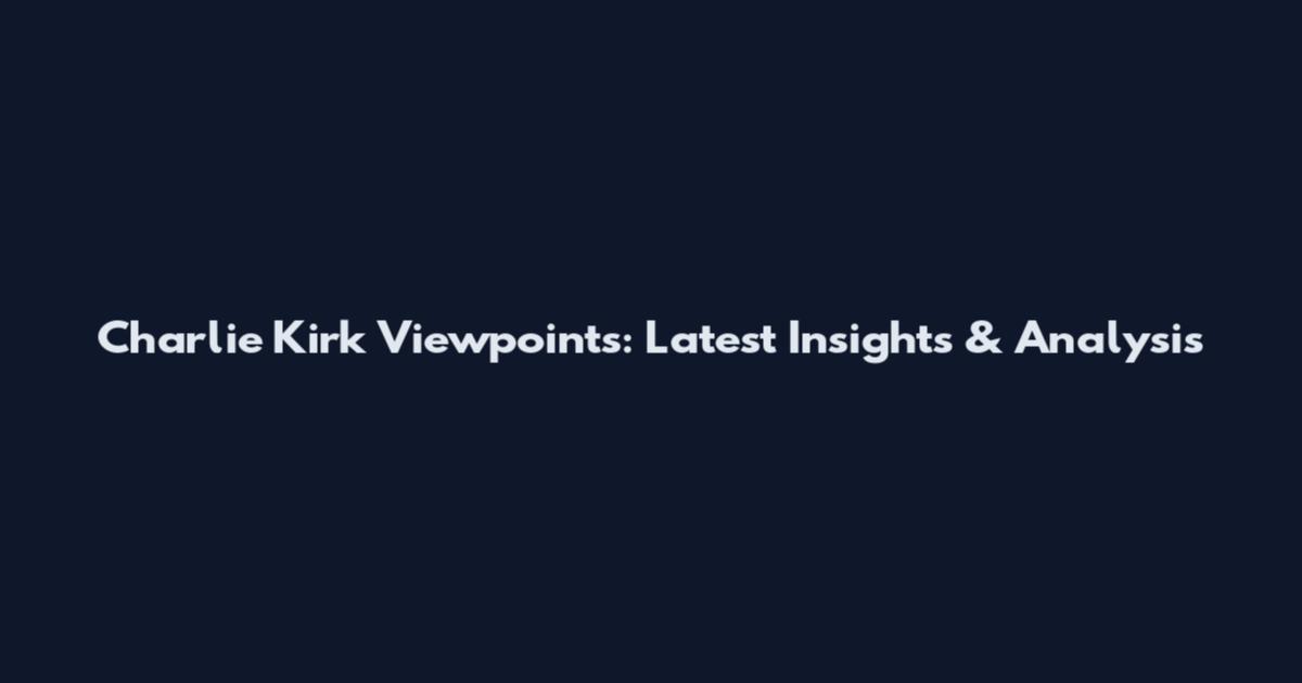 Charlie Kirk Viewpoints: Latest Insights & Analysis