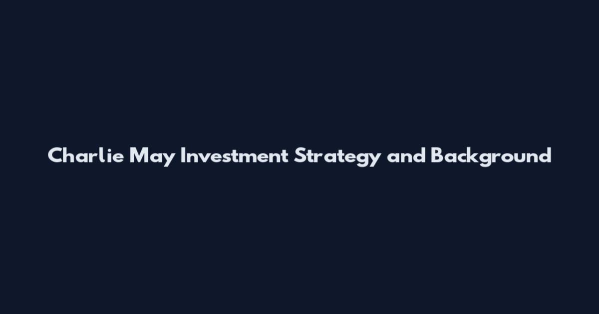 Charlie May Investment Strategy and Background