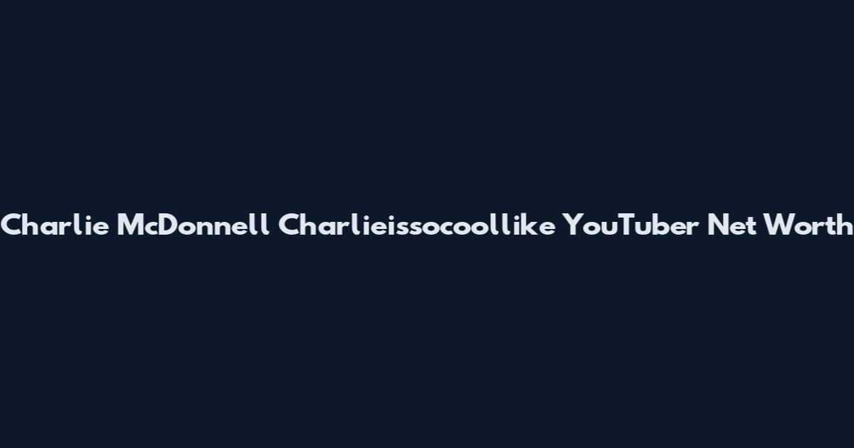 Charlie McDonnell Charlieissocoollike YouTuber Net Worth