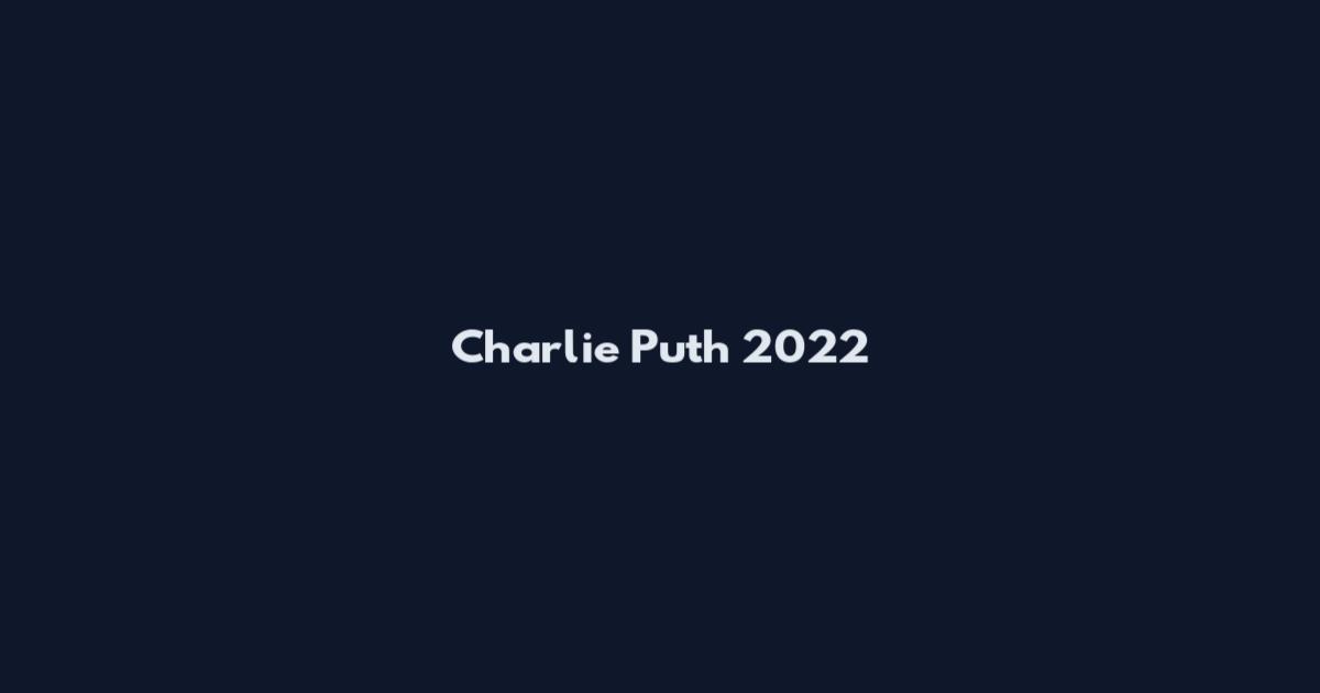 Charlie Puth 2022