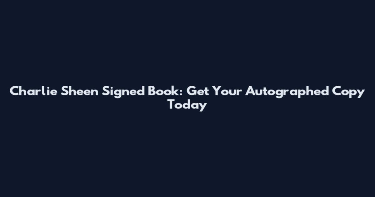 Charlie Sheen Signed Book: Get Your Autographed Copy Today
