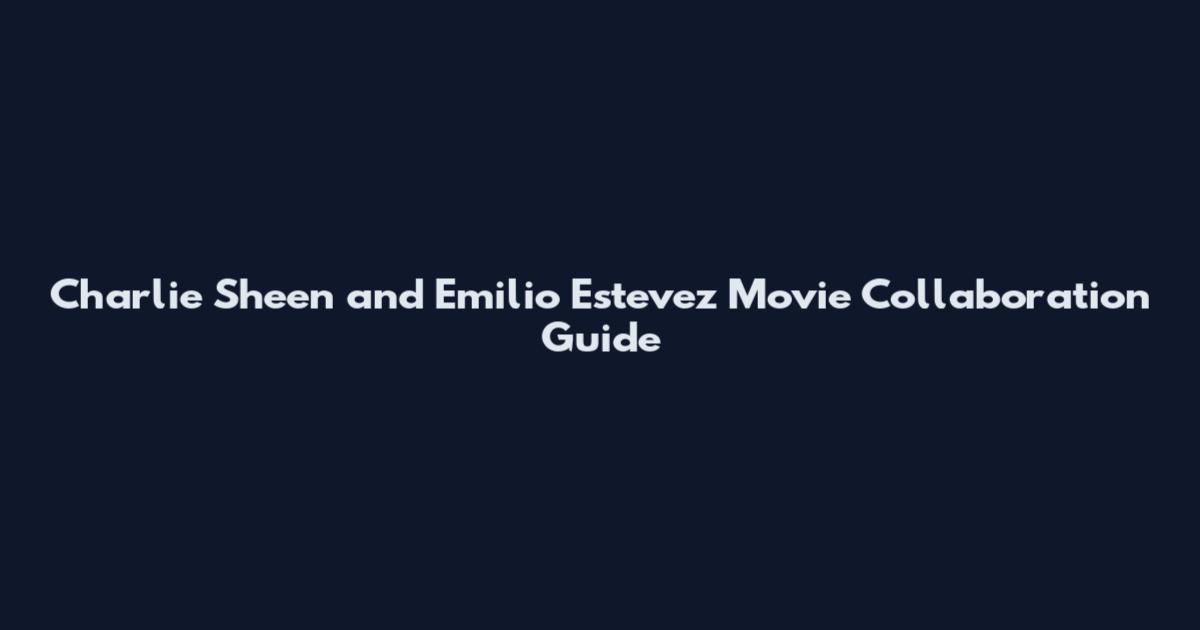 Charlie Sheen and Emilio Estevez Movie Collaboration Guide