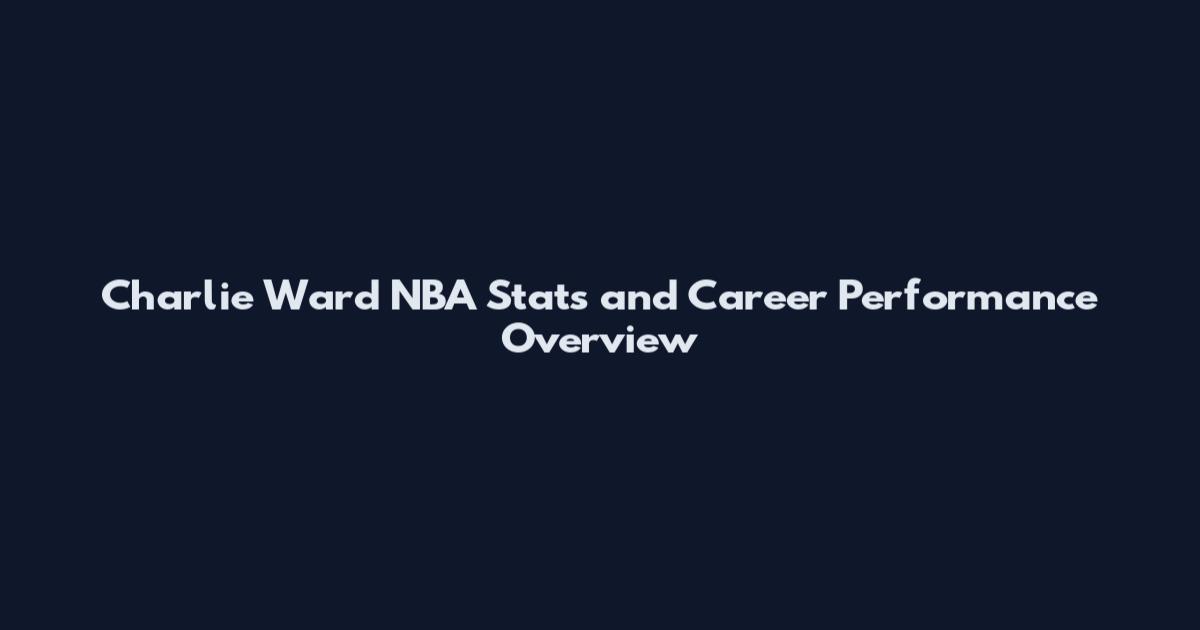 Charlie Ward NBA Stats and Career Performance Overview