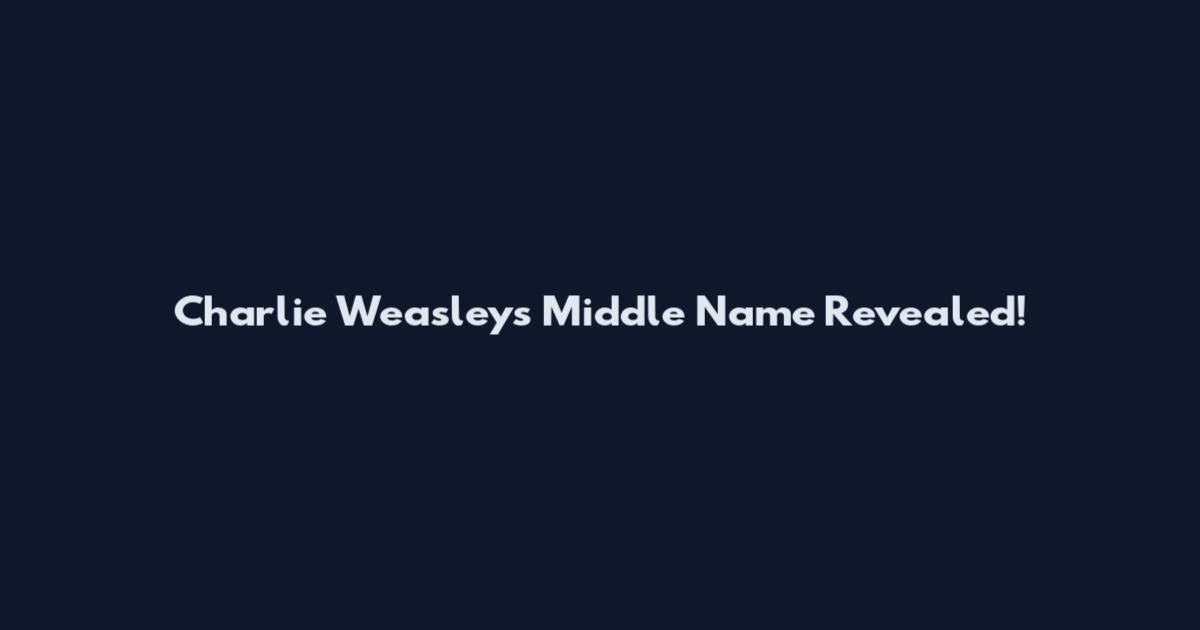 Charlie Weasley's Middle Name Revealed!