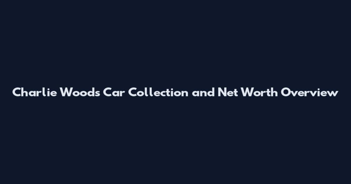 Charlie Woods Car Collection and Net Worth Overview