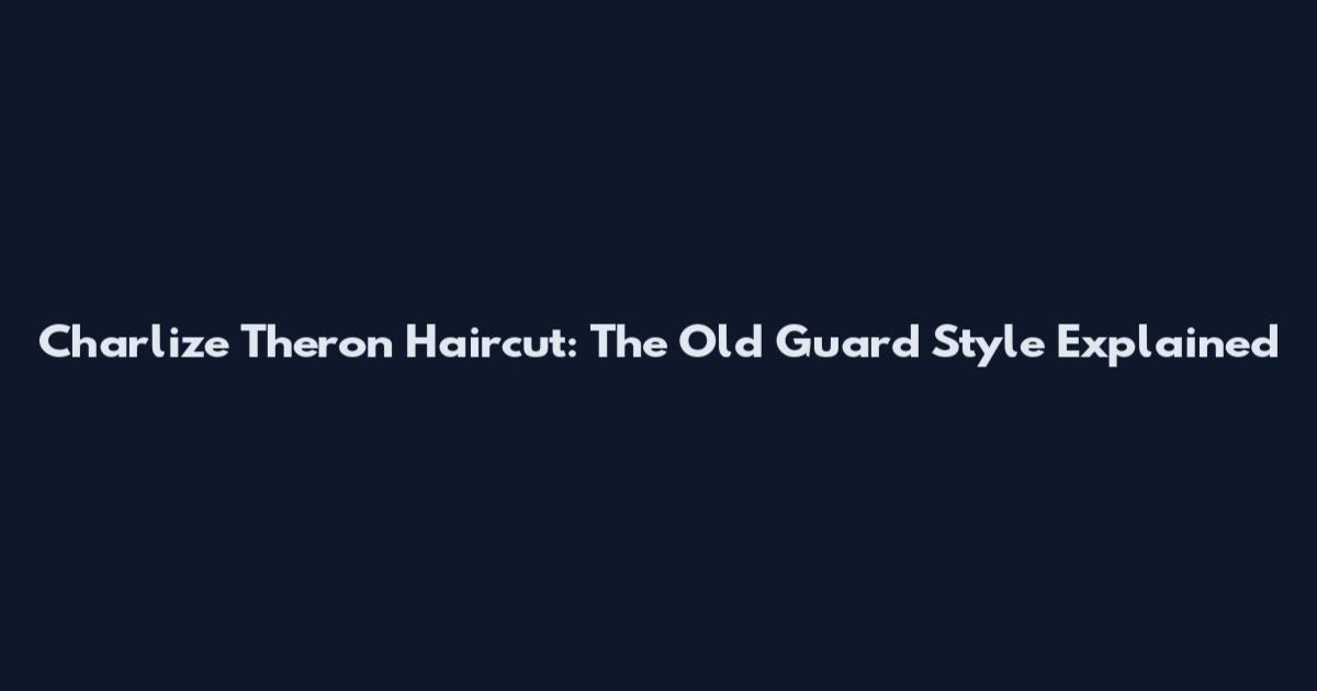 Charlize Theron Haircut: The Old Guard Style Explained