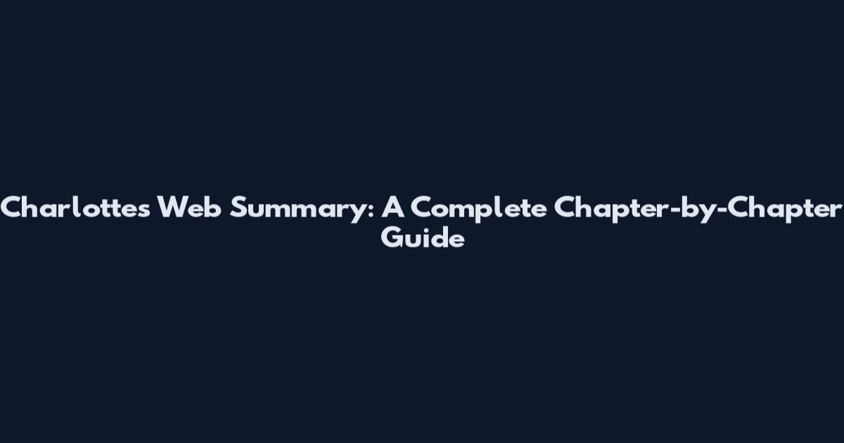 Charlotte's Web Summary: A Complete Chapter-by-Chapter Guide