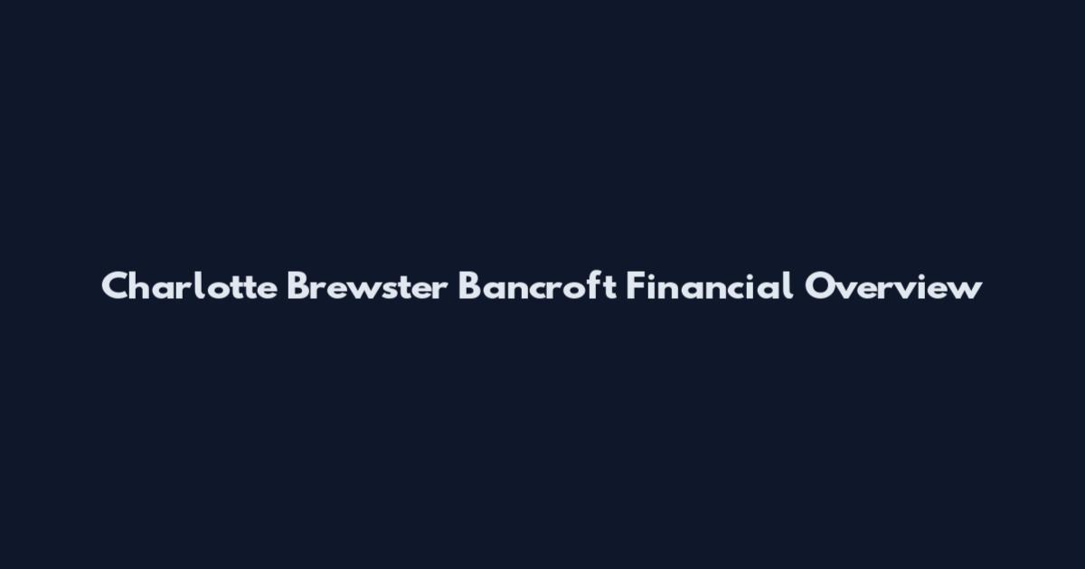 Charlotte Brewster Bancroft Financial Overview