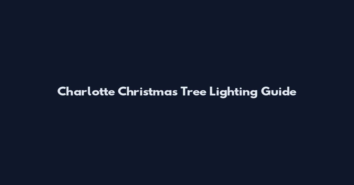 Charlotte Christmas Tree Lighting Guide