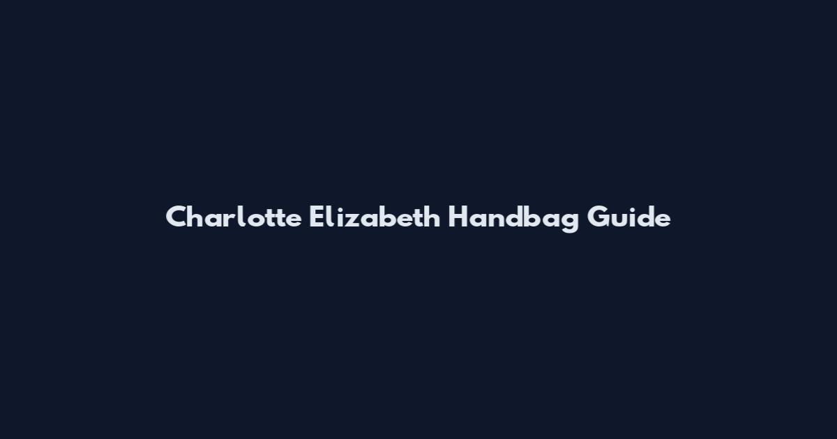 Charlotte Elizabeth Handbag Guide