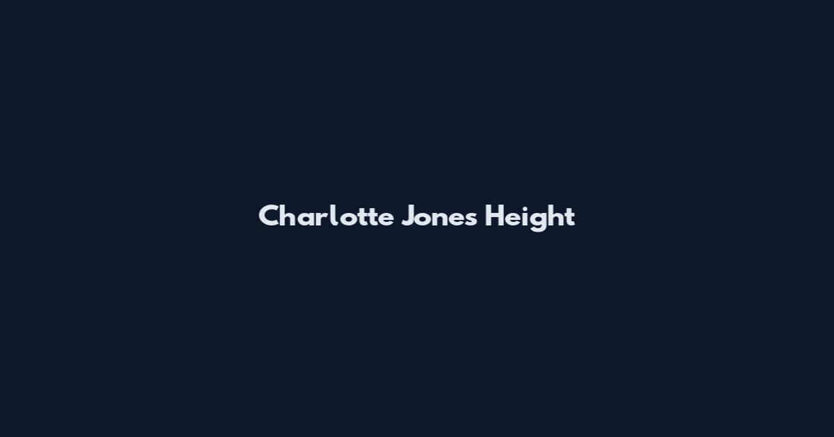 Charlotte Jones Height