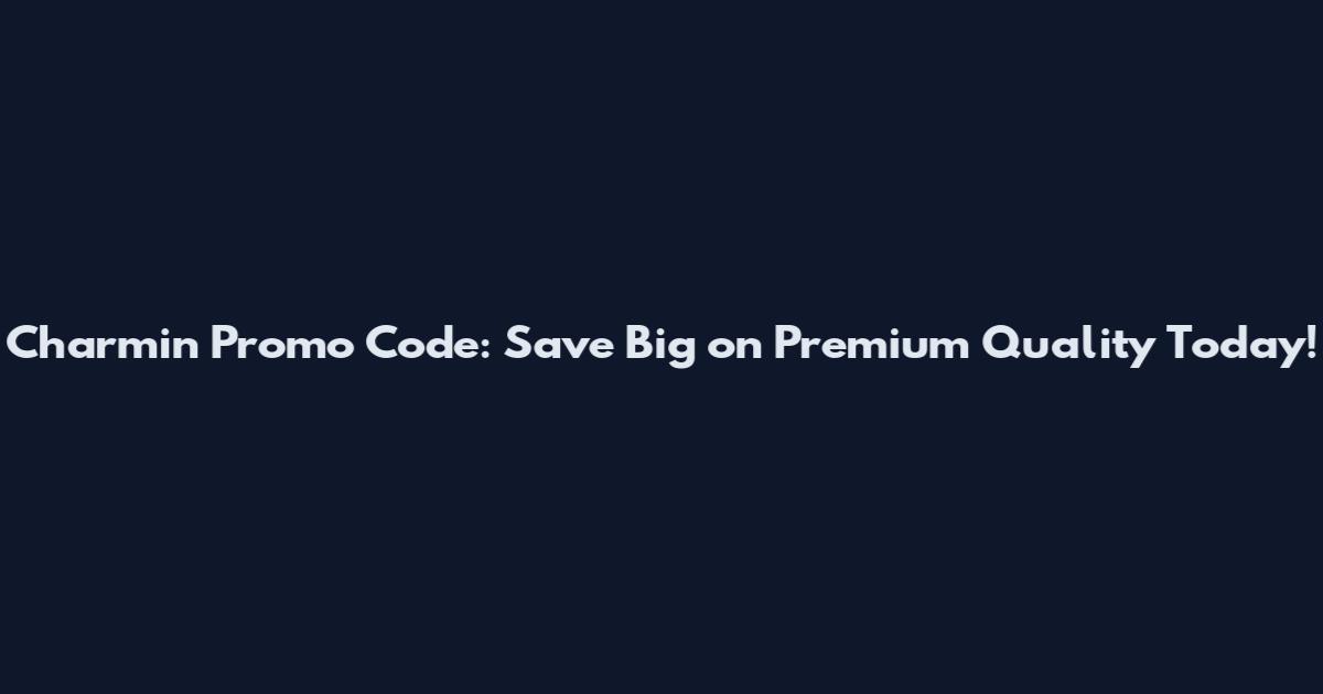 Charmin Promo Code: Save Big on Premium Quality Today!