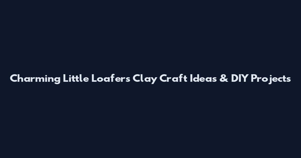 Charming Little Loafers Clay Craft Ideas & DIY Projects