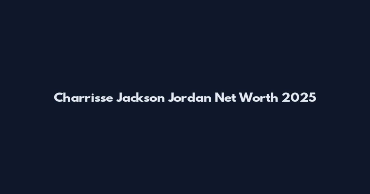 Charrisse Jackson Jordan Net Worth 2025