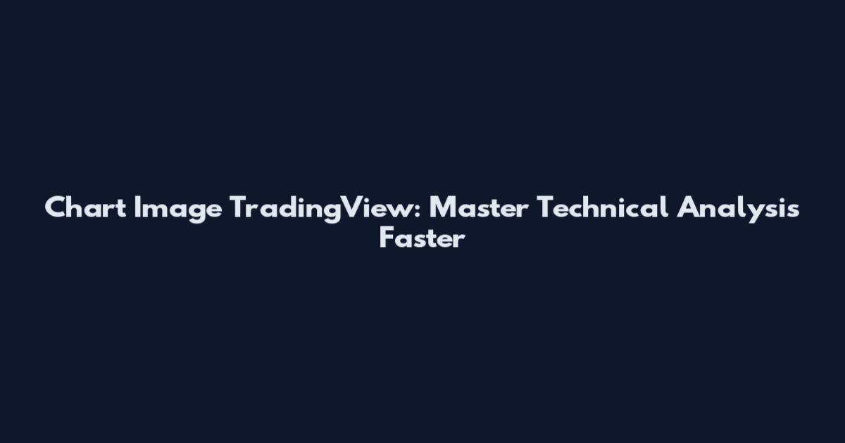 Chart Image TradingView: Master Technical Analysis Faster