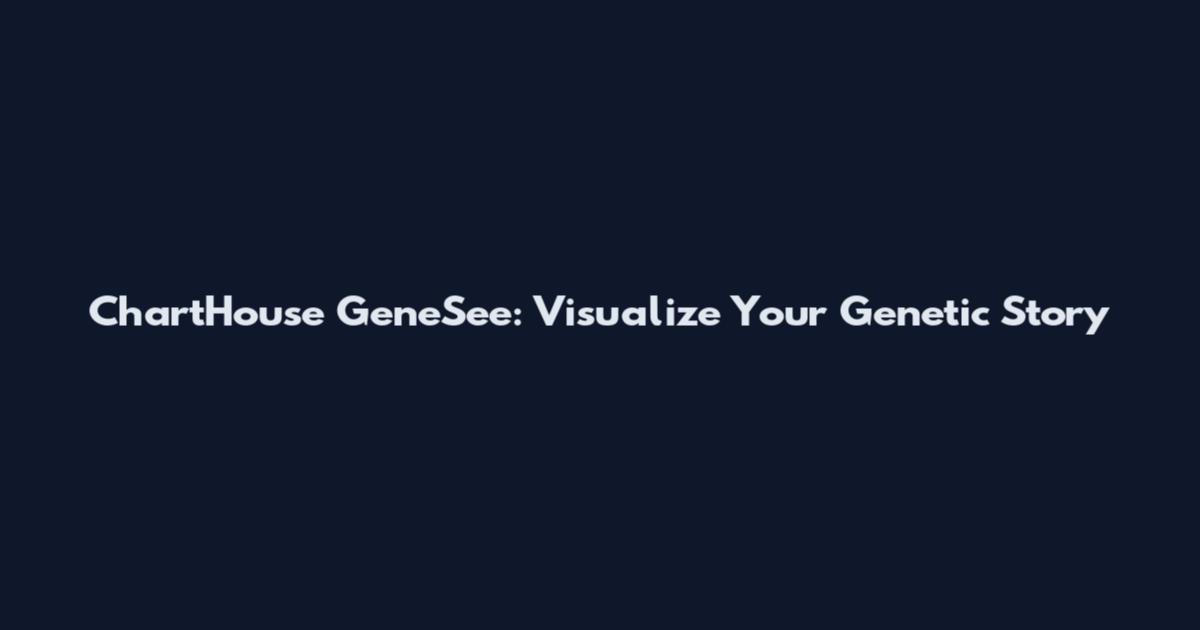 ChartHouse GeneSee: Visualize Your Genetic Story
