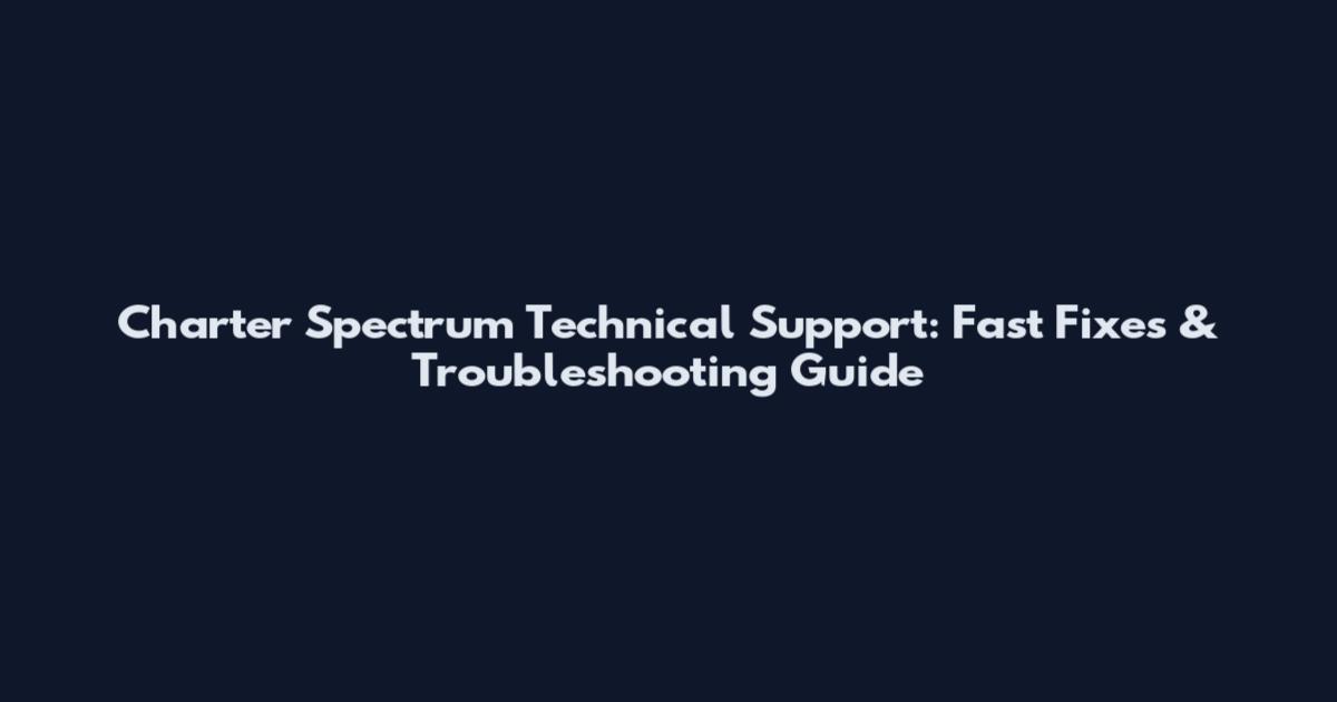 Charter Spectrum Technical Support: Fast Fixes & Troubleshooting Guide