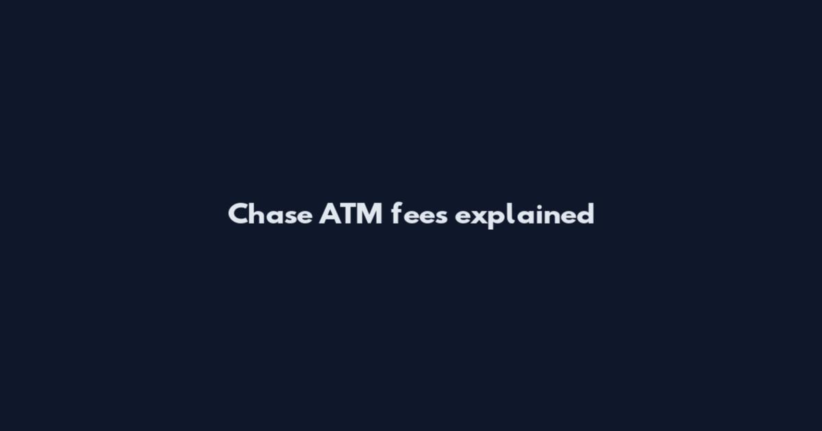 Chase ATM fees explained
