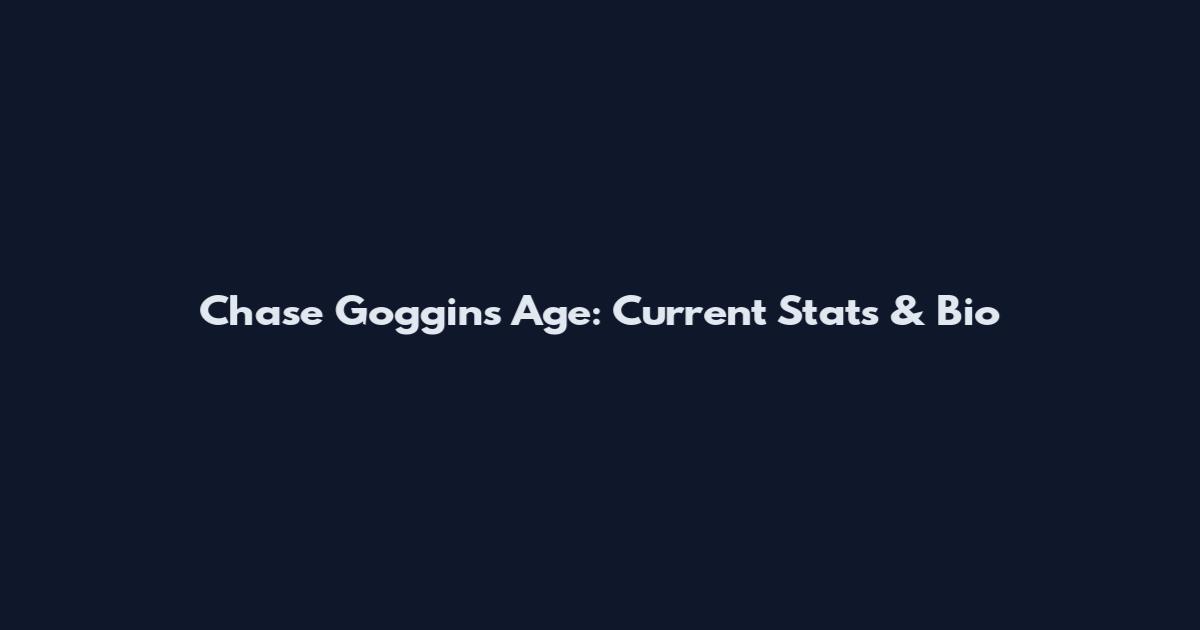 Chase Goggins Age: Current Stats & Bio