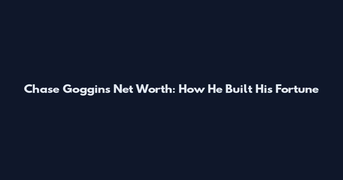 Chase Goggins Net Worth: How He Built His Fortune