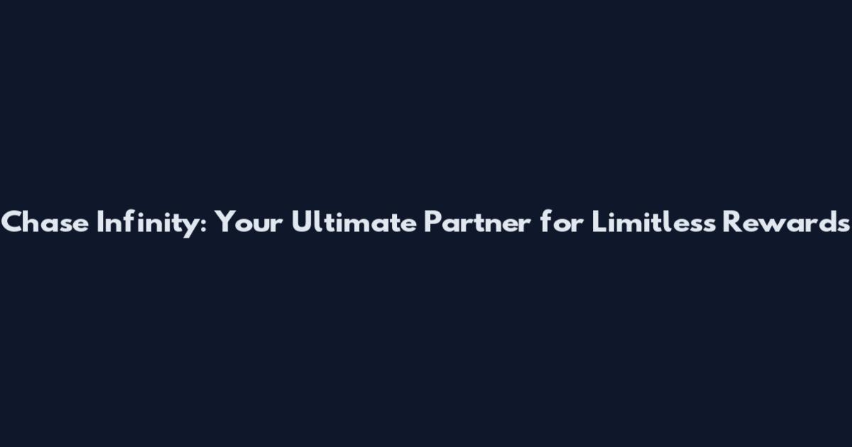 Chase Infinity: Your Ultimate Partner for Limitless Rewards