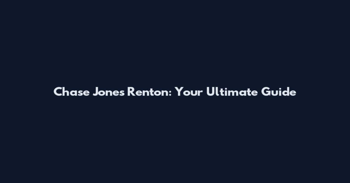 Chase Jones Renton: Your Ultimate Guide