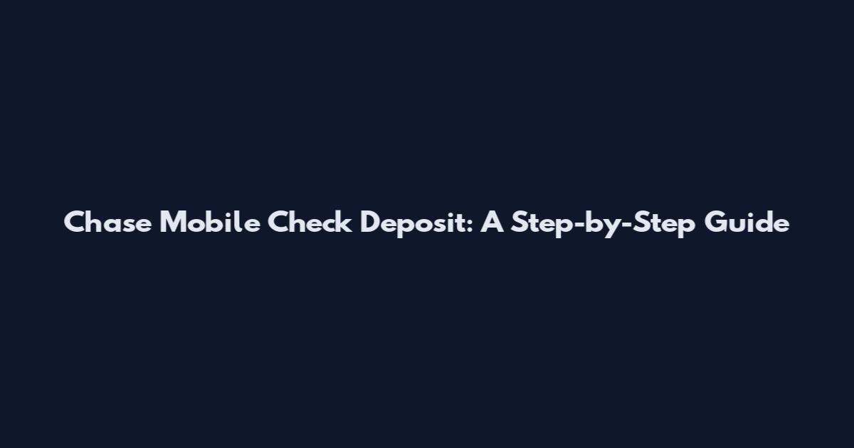Chase Mobile Check Deposit: A Step-by-Step Guide