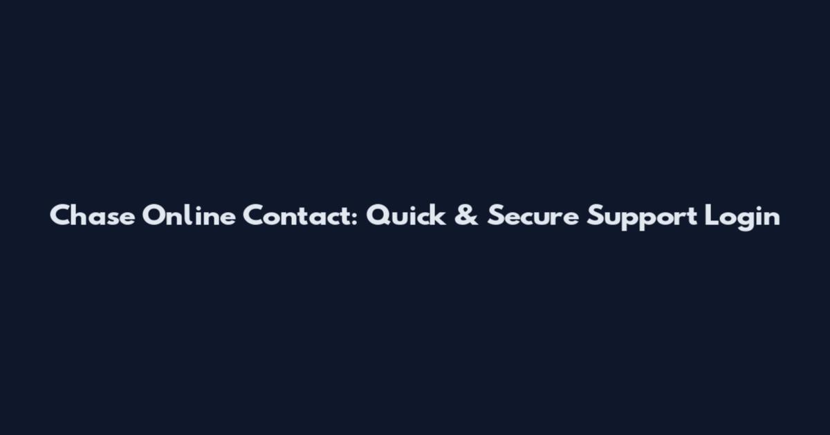 Chase Online Contact: Quick & Secure Support Login